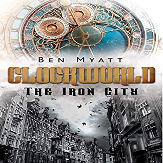 Clockworld: The Iron City by Ben Myatt review