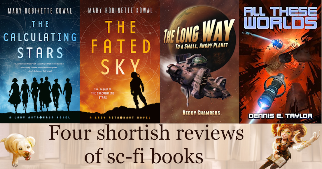 4 Shortish reviews of sci-fi books: The Calculating Stars, The Fated Sky, The Long Way To A Small Angry Planet, All These Worlds