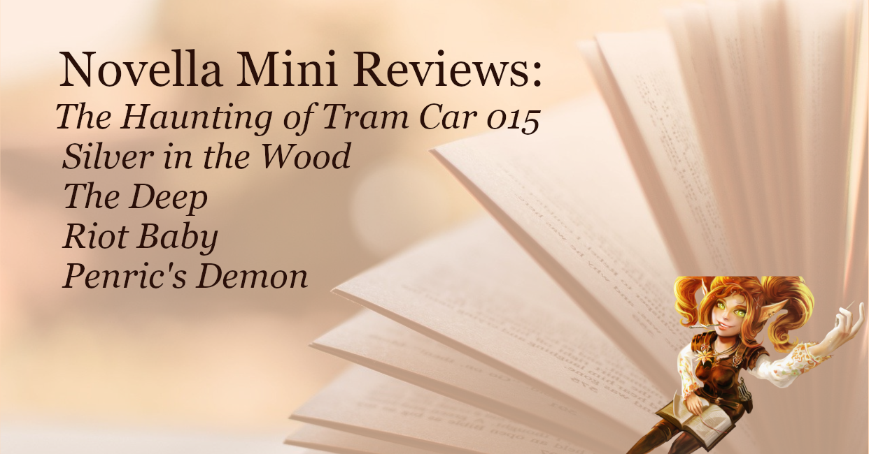 Novella mini-reviews The Haunting of Tram Car 015, Silver in the Wood, The Deep, Riot Baby, Penric's Demon