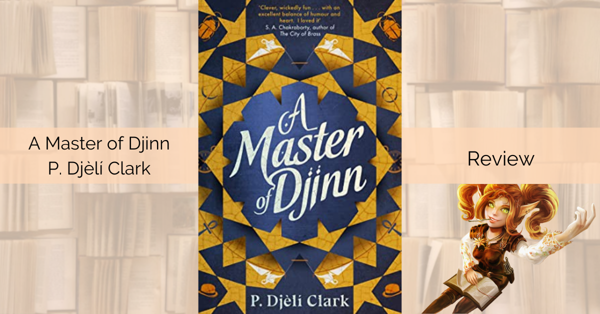 Review of A Master of Djinn by P. Djèlí Clark