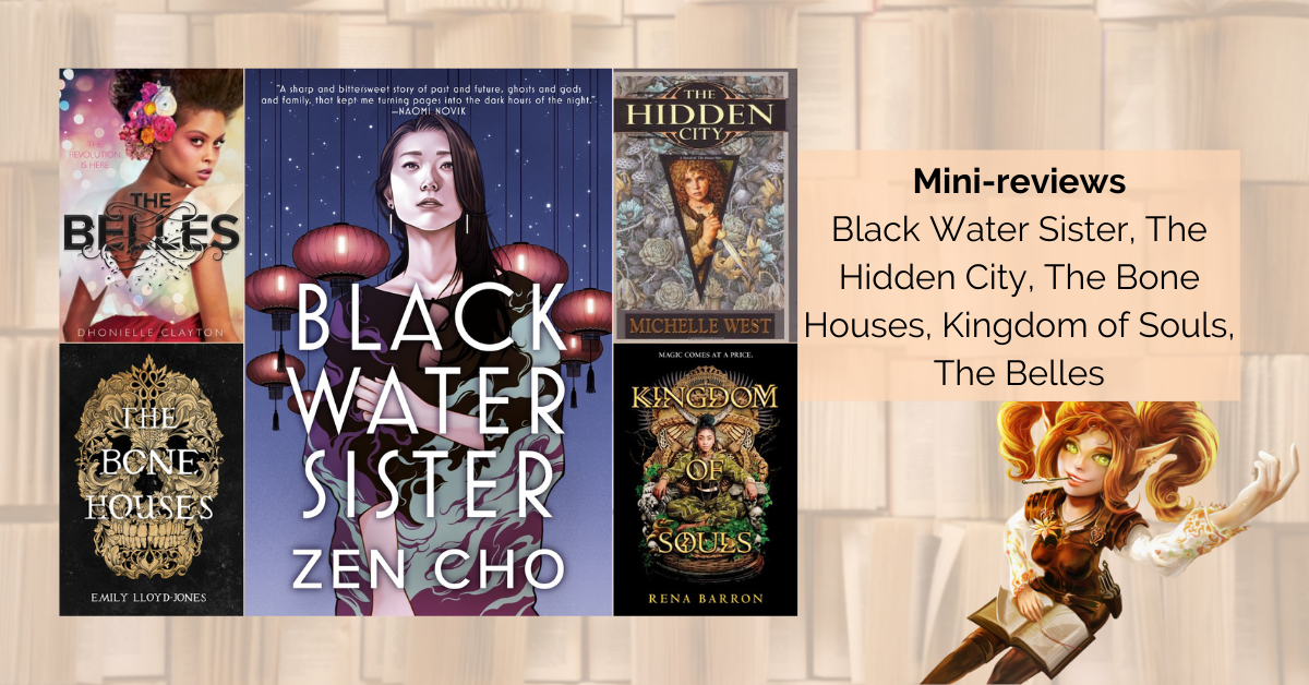 Mini-reviews: Black Water Sister, The Hidden City, The Bone Houses, Kingdom of Souls, The Belles